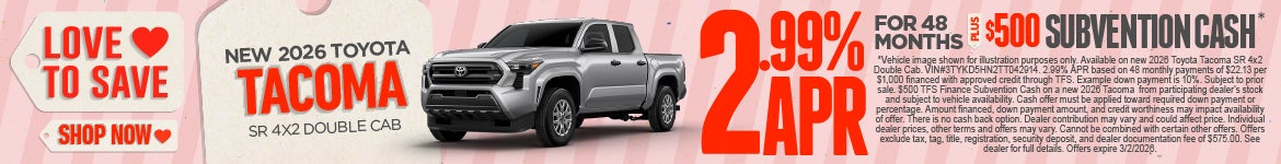New 2026 Toyota Tacoma SR 4x2 Double Cab	"2.99% APR for 48 months PLUS $500 Subvention Cash*"
