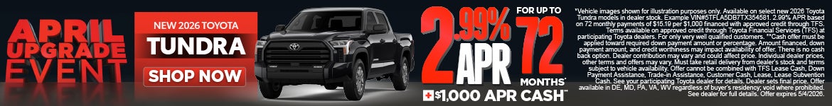 New 2026 Toyota Tundra	"2.99% APR for up to 72 months* PLUS $1,000 APR Cash**"